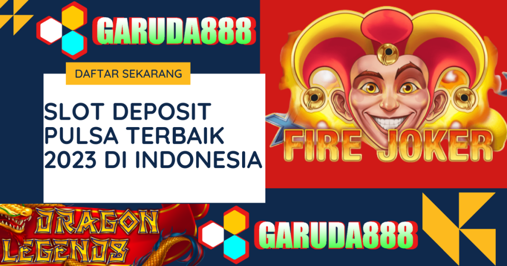 Slot Deposit Pulsa Terbaik 2023 Di Indonesia