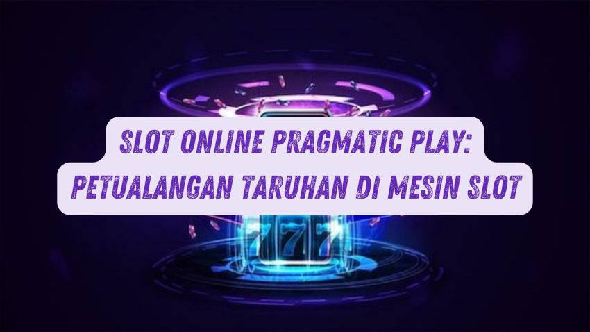 Game Online Pragmatic Play: Petualangan Betting di Mesin Game
