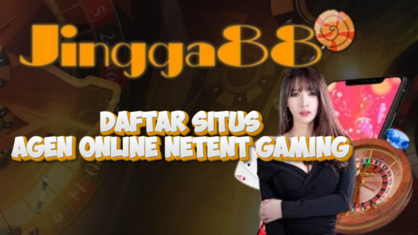 Daftar Situs Agen Online Netent Gaming