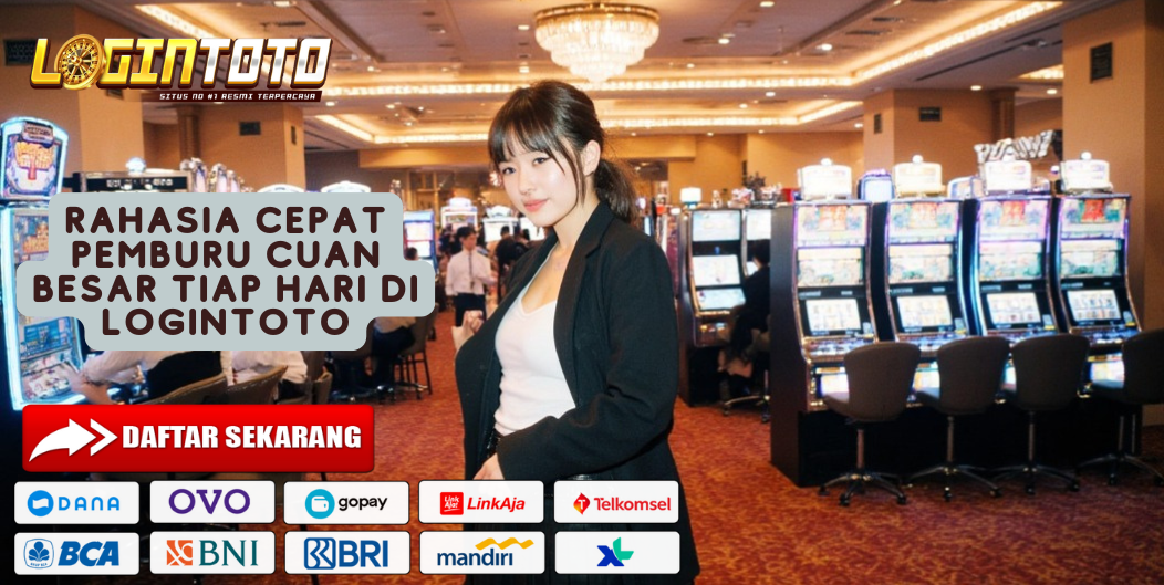 RAHASIA CEPAT PEMBURU CUAN BESAR TIAP HARI DI LOGINTOTO