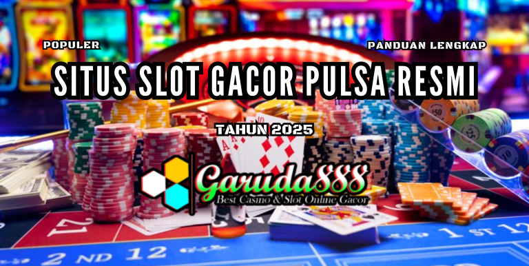 GARUDA888: Situs Slot Gacor Pulsa Resmi